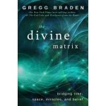 The Divine Matrix - G. Braden Bridging Time, Space – Hledejceny.cz