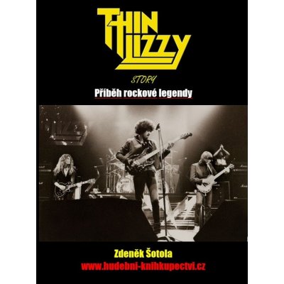 Zdeněk Šotola Thin Lizzy Story Příběh rockové legendy – Zboží Mobilmania