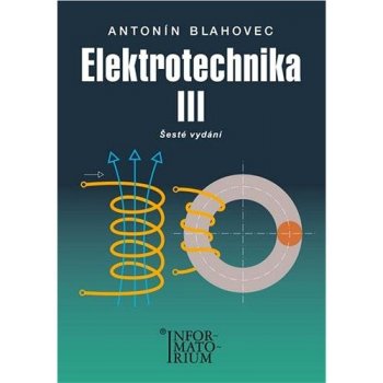 Blahovec Antonín - Elektrotechnika III