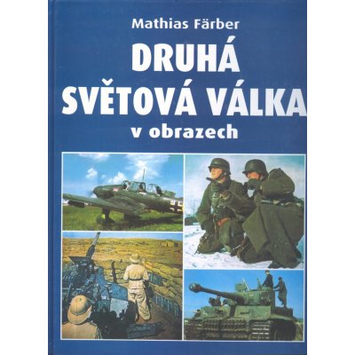 Druhá světová válka v obrazech - Mathias Färber, Brožovaná vazba paperback