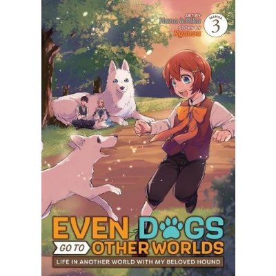 Even Dogs Go to Other Worlds: Life in Another World with My Beloved Hound Manga Vol. 3