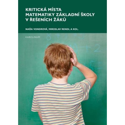 Vondrová Naďa - Kritická místa matematiky základní školy v řešení žáků – Hledejceny.cz