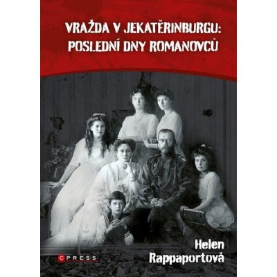 Vražda v Jekatěrinburgu: poslední dny Romanovců – Hledejceny.cz