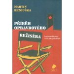 Příběh opravdového režiséra - Martin Bezouška – Hledejceny.cz