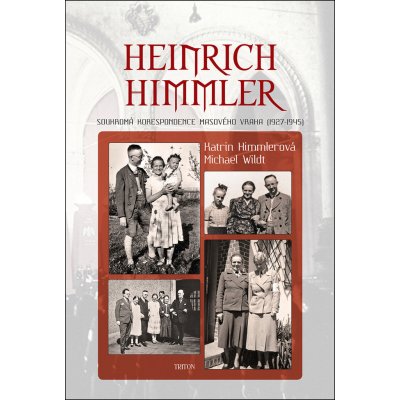 Nakladatelství Triton s.r.o. Heinrich Himmler - Soukromá korespondene masového vraha - 1927-1945