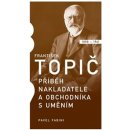 František Topič - Příběh nakladatele a obchodníka s uměním - Pavel Fabini