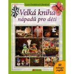 Velká kniha nápadů pro děti - Dvořáková-Liberdová Lucie – Hledejceny.cz