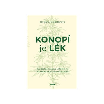 Konopí je lék - Jak léčebné konopí a CBD léčí vše, od úzkosti až po chronickou bolest - Goldsteinová Bonni