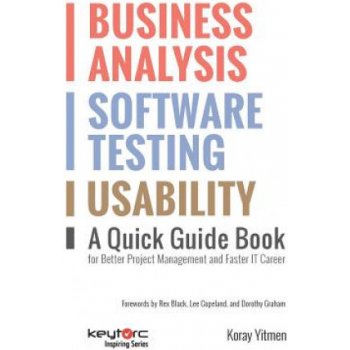 Business Analysis, Software Testing, Usability: A Quick Guide Book for Better Project Management and Faster IT Career Graham DorothyPaperback