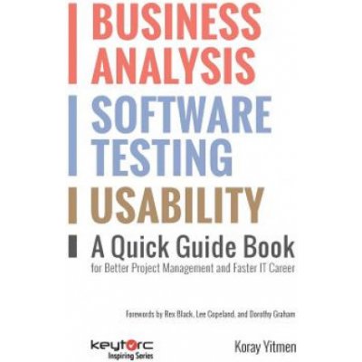 Business Analysis, Software Testing, Usability: A Quick Guide Book for Better Project Management and Faster IT Career Graham DorothyPaperback