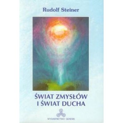 Świat zmysłów i świat ducha - Rudolf Steiner
