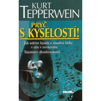 Pryč s kyselostí - Jak udržet kyselé a zásadité látky v těle v rovnováze - Kurt Tepperwein