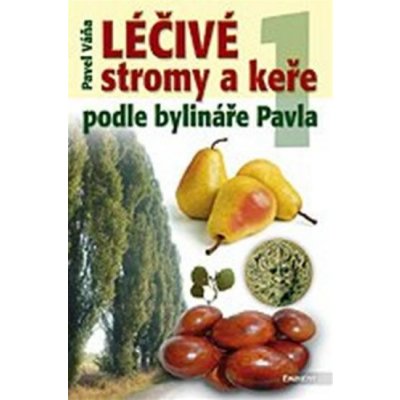 Léčivé stromy a keře podle bylináře Pavla 1. díl - Pavel Váňa – Zboží Mobilmania