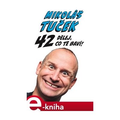 42: Dělej co tě baví !. Tukanovy odpovědi na otázku Života, Vesmíru a vůbec! - Mikoláš Tuček – Hledejceny.cz