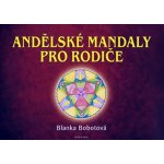 Andělské mandaly pro rodiče - Blanka Bobotová – Hledejceny.cz