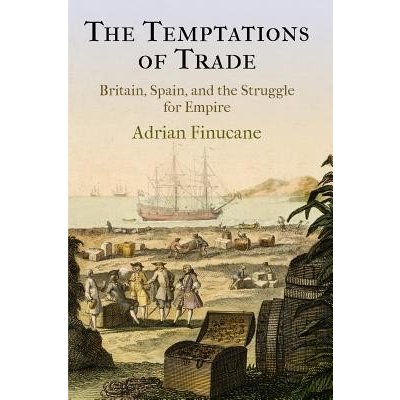 The Temptations of Trade: Britain, Spain, and the Struggle for Empire Finucane AdrianPevná vazba