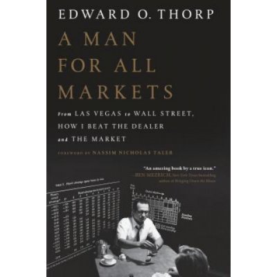 A Man for All Markets: From Las Vegas to Wall Street, How I Beat the Dealer and the Market Thorp Edward O.Paperback – Hledejceny.cz
