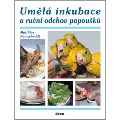 Umělá inkubace a ruční odchov papoušků - Matthias Reinschmimidt – Zbozi.Blesk.cz