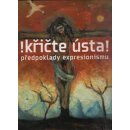 Křičte ústa! předpoklady expresionismu Rakušanová,Wittlich,Lahoda,Srp