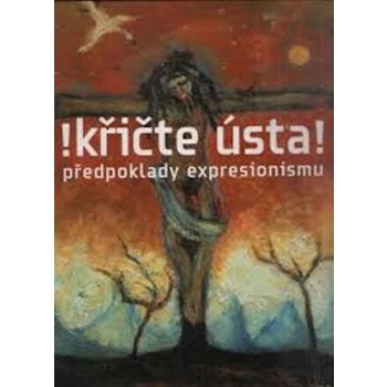 Křičte ústa! předpoklady expresionismu Rakušanová,Wittlich,Lahoda,Srp