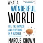 What a Wonderful World: Life, the Universe an... - Marcus Chown – Hledejceny.cz