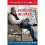 Zkušenost hlupáka 5 - Chyby, kterých se lidé dopouštějí - Mirzakarim Norbekov – Hledejceny.cz