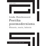 Poetika postmodernismu - Historie, teorie, beletrie - Linda Hutchenová – Hledejceny.cz