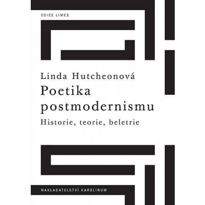 Poetika postmodernismu - Historie, teorie, beletrie - Linda Hutchenová – Zboží Mobilmania