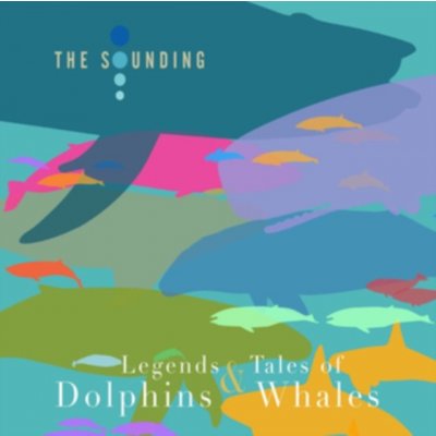 Legends & Tales of Dolphins & Whales - The Sounding CD – Hledejceny.cz