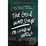 The God Who Stays: Life Looks Different with Him by Your Side West MatthewPaperback – Sleviste.cz