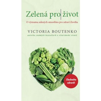 Zelená pro život - O významu zelených smoothies pro zdraví člověka - Boutenko Victoria