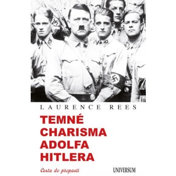 Temné charisma Adolfa Hitlera - Cesta do propasti - Laurence Rees