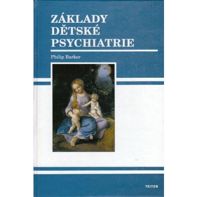 Základy dětské psychiatrie - Philip Baker – Hledejceny.cz