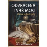 Odvrácená tvář moci - Zločiny českých králů - Antonín Polách – Hledejceny.cz