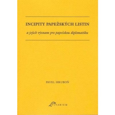 Incipity papežských listin a jejich význam pro papežskou diplomatiku - Pavel Hruboň