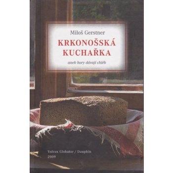 Krkonošská kuchařka aneb Hory dávají chléb - Gerstner Miloš