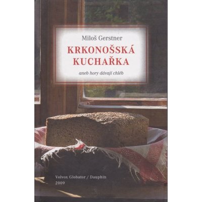 Krkonošská kuchařka aneb Hory dávají chléb - Gerstner Miloš