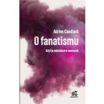 O fanatismu - Adrien Candiard – Zbozi.Blesk.cz