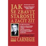 Jak se zbavit starostí a začít žít - Dale Carnegie