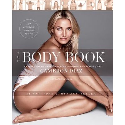 The Body Book: The Law of Hunger, the Science of Strength, and Other Ways to Love Your Amazing Body Diaz Cameron Paperback – Zbozi.Blesk.cz