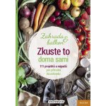 Zkuste to doma sami - Zahrada a balkon, 111 projektů a nápadů pro přírodní biozahradu - Tým smarticular.net – Hledejceny.cz