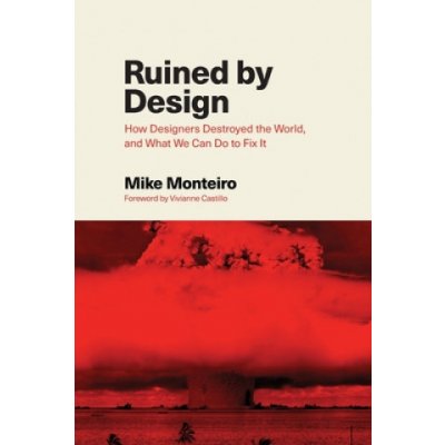 Ruined by Design: How Designers Destroyed the World, and What We Can Do to Fix It – Zbozi.Blesk.cz