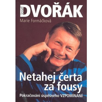 Netahej čerta za fousy - Josef Dvořák, Marie Formáčková