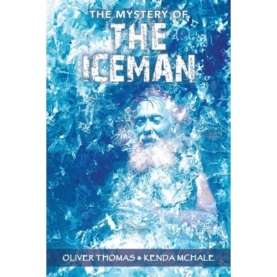 Mystery of the Iceman - Thomas, Dr Oliver a McHale, Kenda – Sleviste.cz