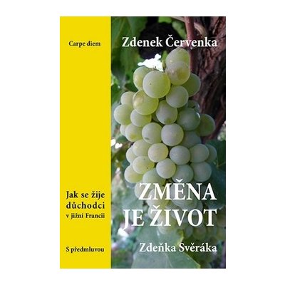 Změna je život. Jak se žije důchodci v jižní Francii - Zdenek Červenka – Hledejceny.cz