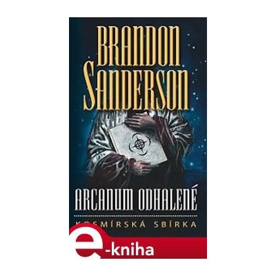 Arcanum odhalené - Brandon Sanderson – Hledejceny.cz