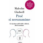 Proč si nerozumíme - Co bychom měli vědět o lidech, které neznáme - Gladwell Malcolm, Vázaná – Hledejceny.cz