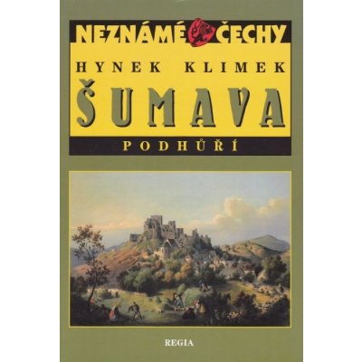 Neznámé Čechy - Šumava - Podhůří - Hynek Klimek