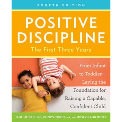 Positive Discipline: The First Three Years, Fourth Edition - Cheryl Erwin – Hledejceny.cz