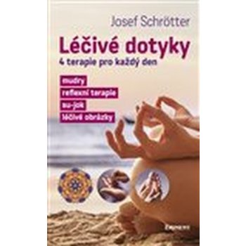 Léčivé dotyky - 4 terapie pro každý den - Josef Schrötter